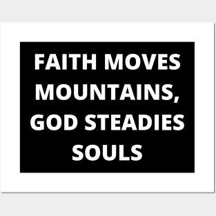 Faith moves mountains, God steadies souls Posters and Art